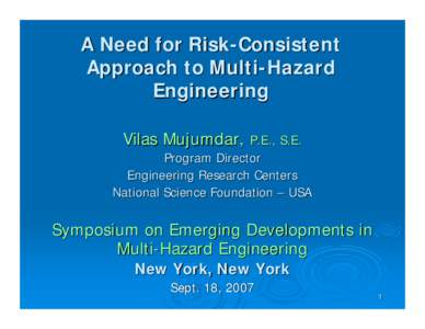 A Need for Risk-Consistent Approach to Multi-Hazard Engineering Vilas Mujumdar, P.E., S.E. Program Director Engineering Research Centers