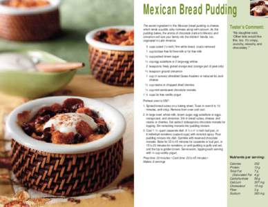 Mexican Bread Pudding The secret ingredient in this Mexican bread pudding is cheese, which lends a subtle, silky richness along with calcium. As this pudding bakes, the aroma of chocolate (native to Mexico) and cinnamon 