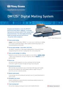 DM125i™ Digital Mailing System  Designed with flexibility in mind, the DM125i™, powered by Pitney Bowes’ IntelliLink™ technology represents the ultimate answer to the mailing needs of busy businesses. The latest 