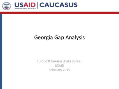 Georgia Gap Analysis  Europe & Eurasia (E&E) Bureau USAID February 2015