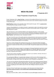 MEDIA RELEASE 5th September 2014 Friday 5th September is Equal Pay Day Friday 5 September 2014 is Equal Pay Day, a reminder of the additional 66 days from the end of the financial year, the average woman has ha