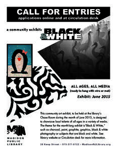 CALL FOR ENTRIES applications online and at circulation desk a community exhibit:  BLACK