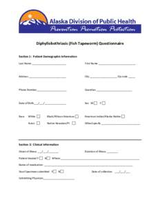 Diphyllobothriasis (Fish Tapeworm) Questionnaire Section 1: Patient Demographic Information Last Name ________________________ First Name __________________________