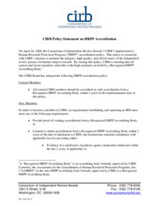CIRB Policy Statement on HRPP Accreditation  On April 26, 2009, the Consortium of Independent Review Boards (“CIRB”) implemented a Human Research Protection Program (“HRPP”) accreditation policy. This policy is c