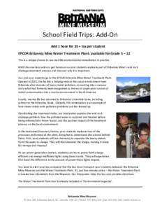 School Field Trips: Add-On Add 1 hour for $5 + tax per student EPCOR Britannia Mine Water Treatment Plant: available for Grade 5 – 12 This is a unique chance to see real-life environmental remediation in practice. With