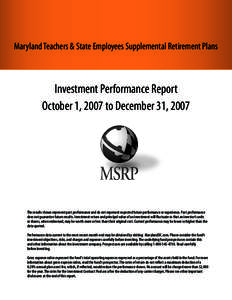 Maryland Teachers & State Employees Supplemental Retirement Plans  Investment Performance Report October 1, 2007 to December 31, 2007  The results shown represent past performance and do not represent expected future per
