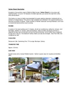 Valmer Resort Seychelles Located on the southern coast of Mahé at Baie Lazare, Valmer Resort is a luxurious self catering facility. It is set in 18 hectares of verdant grounds, just across the road from a fine, white sa