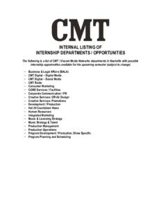 INTERNAL LISTING OF INTERNSHIP DEPARTMENTS / OPPORTUNITIES The following is a list of CMT / Viacom Media Networks departments in Nashville with possible internship opportunities available for the upcoming semester (subje