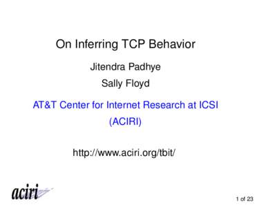 On Inferring TCP Behavior Jitendra Padhye Sally Floyd AT&T Center for Internet Research at ICSI (ACIRI) http://www.aciri.org/tbit/