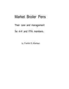 Market Broiler Pens Their care and management for 4-H and FFA members. by Franklin D. Albertsen