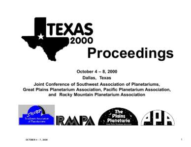 Proceedings October 4 – 8, 2000 Dallas, Texas Joint Conference of Southwest Association of Planetariums, Great Plains Planetarium Association, Pacific Planetarium Association, and Rocky Mountain Planetarium Association