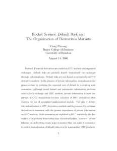 Rocket Science, Default Risk and The Organization of Derivatives Markets Craig Pirrong Bauer College of Business University of Houston August 14, 2006