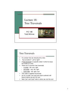 Lecture 18: Tree Traversals PIC 10B Todd Wittman  Tree Traversals