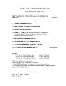 IN THE COURT OF APPEAL OF BELIZE AD 2009  CIVIL APPEAL NO 30 OF 2008  FIRST CARIBBEAN INTERNATIONAL BANK (BARBADOS)  LIMITED   Appellant 