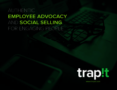 AUTHENTIC EMPLOYEE ADVOCACY AND SOCIAL SELLING FOR ENGAGING PEOPLE  www.trapit.com