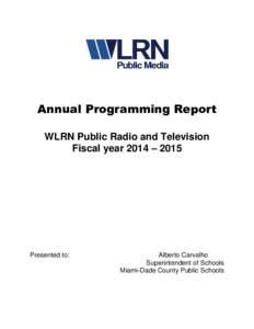 Annual Programming Report WLRN Public Radio and Television Fiscal year 2014 – 2015 Presented to: