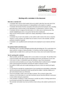 Working with a notetaker in the classroom What does a notetaker do? • A notetaker takes notes for deaf students who are not able to take their own notes due to the need to focus on an Auslan interpreter or to lipread/l