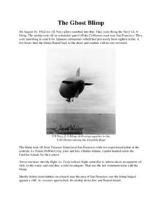 The Ghost Blimp On August 16, 1942 two US Navy pilots vanished into thin. They were flying the Navy’s L-8 blimp. The airship took off on scheduled patrol off the California coast near San Francisco. They were patrollin