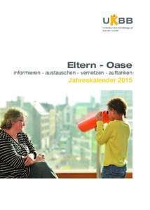 Eltern - Oase  informieren - austauschen - vernetzen - auftanken Jahreskalender 2015