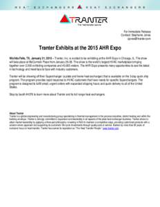 For Immediate Release Contact: Stephanie Jones  Tranter Exhibits at the 2015 AHR Expo Wichita Falls, TX, January 21, 2015 – Tranter, Inc. is excited to be exhibiting at the AHR Expo in Chicago, IL. Th