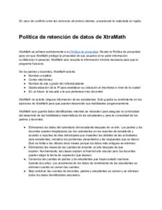 En caso de conflicto entre las versiones de ambos idiomas, prevalecerá la redactada en inglés.    Política de retención de datos de XtraMath    XtraMath se adhiere estrictamente a su​