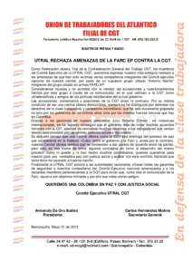 BOLETIN DE PRENSA Y RADIO  UTRAL RECHAZA AMENAZAS DE LA FARC EP CONTRA LA CGT Como Federación obrera, filial de la Confederación General del Trabajo CGT, los miembros del Comité Ejecutivo de la UTRAL CGT, queremos exp