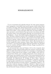 RINGRAZIAMENTI  È con un sentimento di profonda tristezza che inizio questi ringraziamenti spiegando ai miei fedeli lettori perché questo volume abbia subito un ritardo così lungo. Il Dr. David Noel Freedman, il celeb