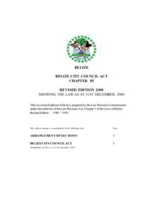 BELIZE BELIZE CITY COUNCIL ACT CHAPTER 85 REVISED EDITION 2000 SHOWING THE LAW AS AT 31ST DECEMBER, 2000 This is a revised edition of the law, prepared by the Law Revision Commissioner