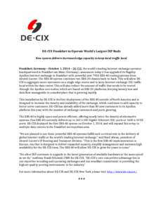 DE-CIX Frankfurt to Operate World’s Largest IXP Node New system delivers increased edge capacity to keep local traffic local Frankfurt, Germany – October 1, 2014 – DE-CIX, the world’s leading Internet exchange op