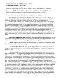 POWELL COUNTY CHAMBER OF COMMERCE BOARD OF DIRECTORS MEETING Minutes are from the June 2nd, 2011 meeting held at 12 noon at the Broken Arrow Steakhouse. Those present: Bob Toole, Dave Williams, Tina Schowengerdt, Therese