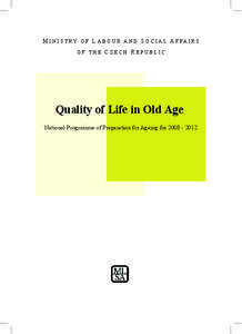 M I N I S T RY O F L A B O U R A N D S O C I A L A F FA I R S OF THE CZECH REPUBLIC Quality of Life in Old Age National Programme of Preparation for Ageing for[removed]