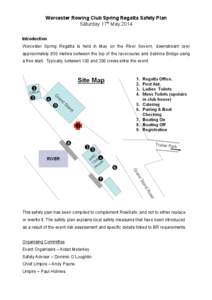 Worcester Rowing Club Spring Regatta Safety Plan Saturday 17th May 2014 Introduction Worcester Spring Regatta is held in May on the River Severn, downstream over approximately 850 metres between the top of the racecourse