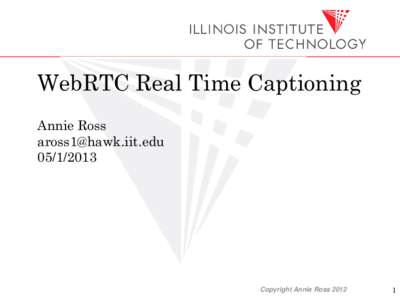 WebRTC Real Time Captioning Annie RossCopyright Annie Ross 2012