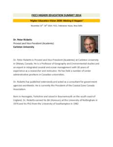 FICCI HIGHER EDUCATION SUMMIT 2014 ‘Higher Education Vision 2030: Making it Happen’ November 13th -14th 2014: FICCI, Federation House, New Delhi Dr. Peter Ricketts Provost and Vice-President (Academic)