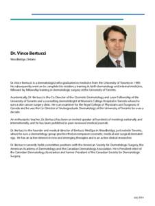 Dr. Vince Bertucci Woodbridge, Ontario Dr. Vince Bertucci is a dermatologist who graduated in medicine from the University of Toronto in[removed]He subsequently went on to complete his residency training in both dermatolog