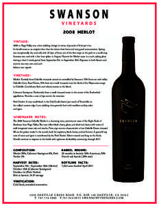 2008 MERLOT VINTAGE: 2008 in Napa Valley was a low-yielding vintage in terms of pounds of fruit per vine. It should come as no surprise then that the wines show focus and very good concentration. Spring