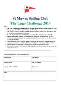 St Mawes Sailing Club The Lugo Challenge 2014 Rules: 1. The Lugo Challenge can be undertaken at any time during the club’s racing season – i.e. from Sunday April the 20th to Sunday October the 19th inclusive. 2. The 