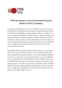 FTDI Chip Announces Advanced Evaluation/Development Modules for USB 3.1 Technology To complement its FT602 USB 3.1 (Gen 1) video class FIFO IC, which has now gone into full scale production, FTDI Chip has introduced a pa