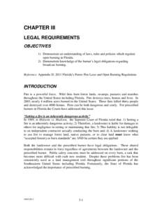 CHAPTER III LEGAL REQUIREMENTS OBJECTIVES 1) Demonstrate an understanding of laws, rules and policies which regulate open burning in Florida. 2) Demonstrate knowledge of the burner’s legal obligations regarding