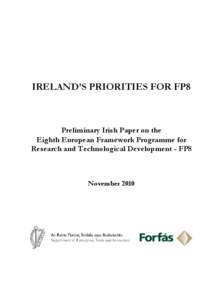 IRELAND’S PRIORITIES FOR FP8  Preliminary Irish Paper on the Eighth European Framework Programme for Research and Technological Development - FP8