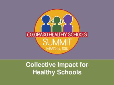 Collective Impact for Healthy Schools Collective Impact 101 Dr. Jewlya Lynn