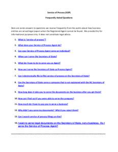 Service of Process (SOP) Frequently Asked Questions Here are some answers to questions we receive frequently from the public about how business entities are served legal papers when the Registered Agent cannot be found. 