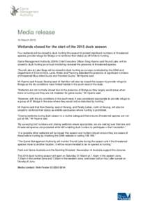 Media release 16 March 2015 Wetlands closed for the start of the 2015 duck season Four wetlands will be closed to duck hunting this season to protect significant numbers of threatened species, provide refuge for Brolga o