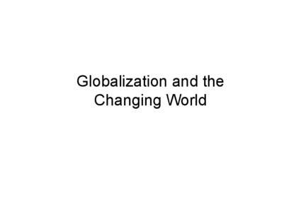 Globalization and the Changing World A small speck in time • Human beings are c. 500,000 years old • Agriculture is c. 12,000 years old