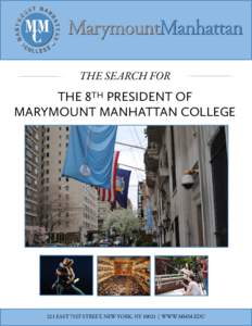 THE SEARCH FOR  THE 8TH PRESIDENT OF MARYMOUNT MANHATTAN COLLEGE  221 EAST 71ST STREET, NEW YORK, NY 10021 | WWW.MMM.EDU
