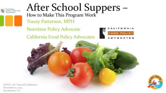 After School Suppers – How to Make This Program Work Tracey Patterson, MPH Nutrition Policy Advocate California Food Policy Advocates