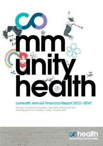 health cohealth Annual Financial Report 2013 – 2014* *Having commenced operations 1 May 2014, this Financial Year reporting period for cohealth is 1 May – 30 June, 2014.  We are delighted to report on the 2013 – 2
