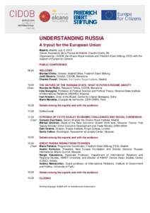 UNDERSTANDING RUSSIA A tryout for the European Union Madrid, Madrid, July 2, 2015 Venue: Asociación de la Prensa de Madrid, Claudio Coello, 98 Organised by: CIDOB, the Elcano Royal Institute and Friedrich Ebert Stiftung