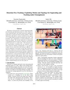 Detection Free Tracking: Exploiting Motion and Topology for Segmenting and Tracking under Entanglement Katerina Fragkiadaki GRASP Laboratory, University of Pennsylvania 3330 Walnut St., Philadelphia, PA-19104