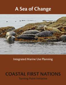 A Sea of Change  Integrated Marine Use Planning COASTAL FIRST NATIONS Turning Point Initiative